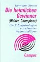 Die heimlichen Gewinner (Hidden Champions): Die Erfolgsstrategien unbekannter Weltmarktf&uuml;hrer