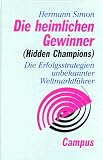 Hermann Simon: Die heimlichen Gewinner.: Hidden Champions. Die Erfolgsstrategien unbekannter Weltmarktf�hrer