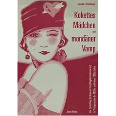 Kokettes M�dchen und mond�ner Vamp: Die Darstellung der Frau auf Umschlagillustrationen und in Schlagertexten der 1920er und fr�hen 1930er Jahre