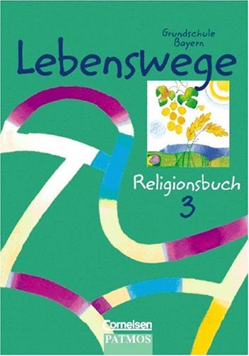 Lebenswege Religionsbuch. 3. Jahrgangstufe. Sch�lerbuch. Grundschule Bayern