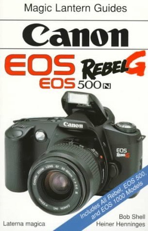 Canon Eos Rebel G: Eos 500 N (Magic Lantern Guides) by Bob Shell (1997-06-04)