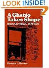 A Ghetto Takes Shape: Black Cleveland, 1870-1930 (Blacks in the New World)