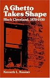A Ghetto Takes Shape: Black Cleveland, 1870-1930 (Blacks in the New World)