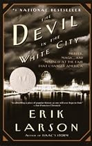 The Devil in the White City: Murder, Magic, and Madness at the Fair that Changed America