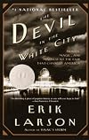 The Devil in the White City:  Murder, Magic, and Madness at the Fair that Changed America by Erik Larson