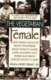 The Vegetarian Female: A Guide to a Healthier Diet for Women of All Ages