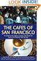 The Caf�s of San Francisco: A Guide to the Sights, Sounds, and Tastes of America's Original Caf� Society (Cafes of San Francisco: A Guide to the Sights, Sounds, & Tastes of)