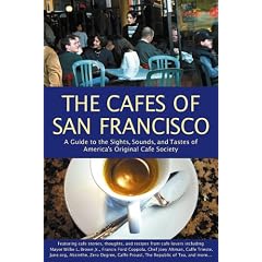 The Caf�s of San Francisco: A Guide to the Sights, Sounds, and Tastes of America's Original Caf� Society (Cafes of San Francisco: A Guide to the Sights, Sounds, & Tastes of)