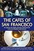 Books : The Cafés of San Francisco: A Guide to the Sights, Sounds, and Tastes of America's Original Café Society (Cafes of San Francisco: A Guide to the Sights, Sounds, & Tastes of)