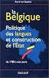 La Belgique. Politique des langues et construction de l'Etat - De 1780 � nos jours