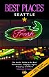 Best Places Seattle: The Locals' Guide to the Best Resturants, Lodging, Sights, Shopping, and More!