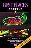 Best Places Seattle: The Locals' Guide to the Best Restaurants, Lodgings, Sights, Shopping, and More! (Best Places Seattle)