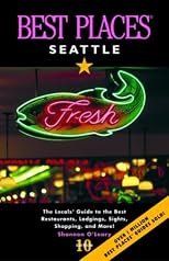 Best Places Seattle: The Locals' Guide to the Best Restaurants, Lodgings, Sights, Shopping, and More! (Best Places Seattle)
