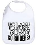 BABY BIB GO RAIDERS I MAY STILL SLOBBER I'M SMART ENOUGH TO KNOW THAT THE BRONCOS SUCK PROTECT A SHIRT WITH THIS