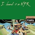 I Heard It on NPR: Down to the Roots