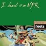 I Heard it on NPR: Down to the Roots