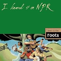 I Heard It on NPR: Down to the Roots
