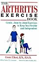 The Arthritis Exercise Book: Gentle, Joint-By-Joint Exercises to Keep You Flexible and Independent