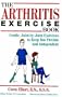 The Arthritis Exercise Book: Gentle, Joint-By-Joint Exercises to Keep You Flexible and Independent