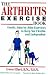Book The Arthritis Exercise Book: Gentle, Joint-By-Joint Exercises to Keep You Flexible and Independent