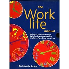The Work-life Manual: Gaining a Competitive Edge by Balancing the Demands of Employees' Work and Home Lives