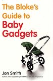 The Bloke's Guide To Baby Gadgets: 1