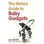 The Bloke's Guide to Baby Gadgets: 1