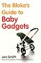 The Bloke's Guide To Baby Gadgets: 1