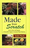 Made from Scratch: How to Start and Operate a Successful Organic Container Plant Business
