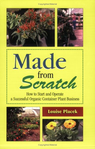 Made from Scratch: How to Start and Operate a Successful Organic Container Plant Business