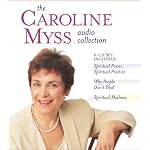The Caroline Myss Audio Collection: Spiritual Power, Spiritual Practice/Why People Don't Heal/Spiritual Madness book cover