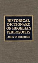 Historical Dictionary of Hegelian Philosophy (Historical Dictionaries of Religions, Philosophies & Movements)