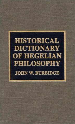 Historical Dictionary of Hegelian Philosophy (Historical Dictionaries of Religions, Philosophies & Movements)