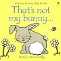 That's Not My Bunny: Its Tail Is Too Fluffy (Usborne Touchy Feely)