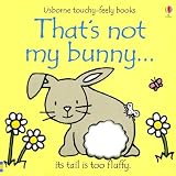That's Not My Bunny: Its Tail Is Too Fluffy (Usborne Touchy Feely)