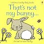 That's Not My Bunny: Its Tail Is Too Fluffy (Usborne Touchy Feely)