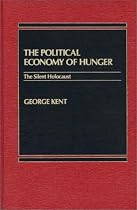 The Political Economy of Hunger: The Silent Holocaust