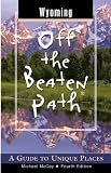 Wyoming Off the Beaten Path: A Guide to Unique Places (Off the Beaten Path Wyoming)