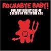 Rockabye Baby! Lullaby Renditions of Queens of the Stoneage