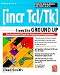Incr Tcl/Tk from the Ground Up (Complete Reference Series)