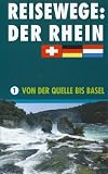 Reisewege: Rhein 1 - Von der Quelle bis Basel