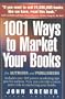 1001 Ways to Market Your Books: For Authors and Publishers