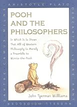 Pooh and the Philosophers : In Which It Is Shown That All of Western Philosophy Is Merely a Preamble to Winnie-The-Pooh