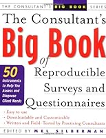 The Consultant's Big Book of Reproducible Surveys and Questionnaires : 50 Instruments to Help You Assess and Diagnose Client Needs
