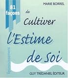 81 façons de cultiver l\'estime de soi