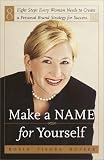 Make a Name for Yourself: Eight Steps Every Woman Needs to Create a Personal Brand Strategy for Success Robin Fisher Roffer