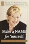 Make a Name for Yourself: Eight Steps Every Woman Needs to Creae a Personal Brand Strategy for Success