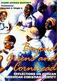 Beyond Greens and Cornbread: Reflections on African American Christian Identity