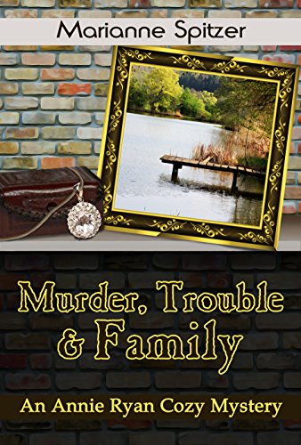 Murder, Trouble & Family: An Annie Ryan Cozy Mystery (Annie Ryan Cozy Mysteries Book 2), by Marianne Spitzer