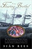 Floating Brothel, The: The Extraordinary True Story of an Eighteenth-Century Ship and Its Cargo of Female Convicts